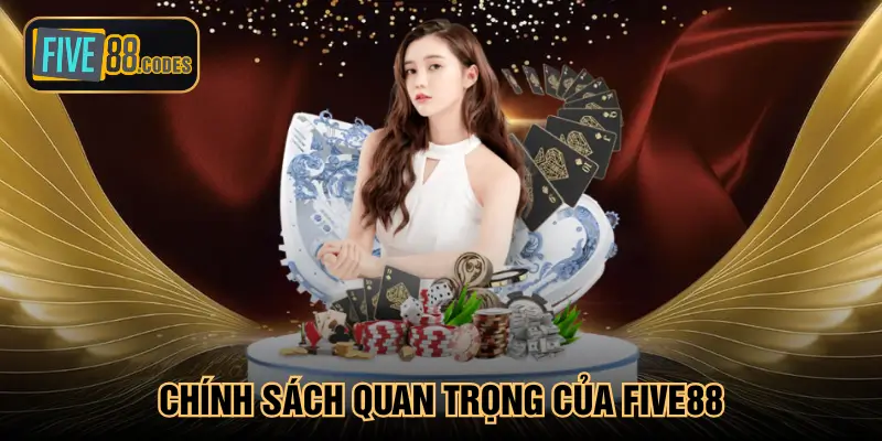 Chính sách quan trọng của Five88