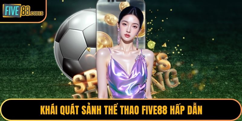Khái quát sảnh thể thao FIVE88 hấp dẫn