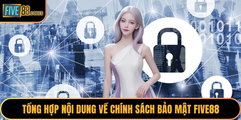 Tổng hợp nội dung về chính sách bảo mật FIVE88